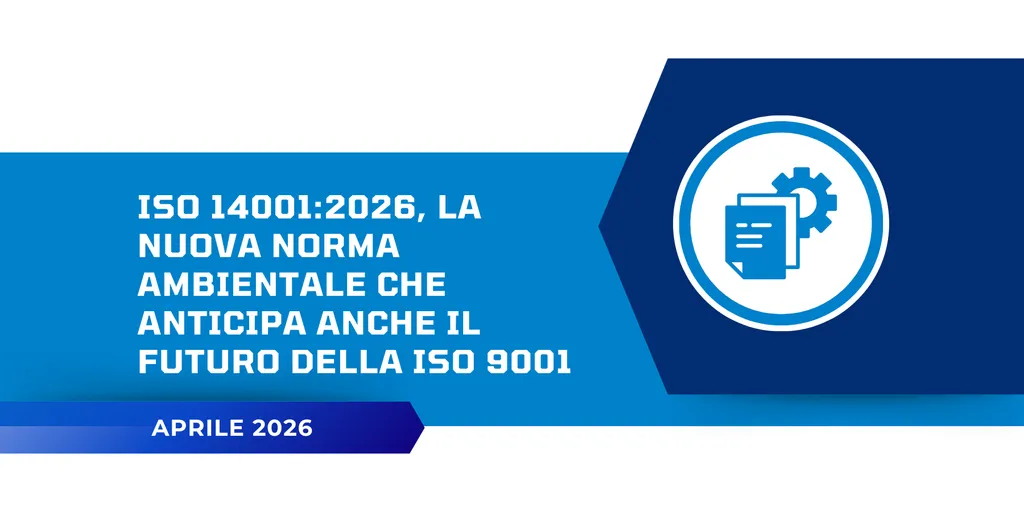 ISO 14001:2026, la nuova norma ambientale che anticipa anche il futuro della ISO 9001